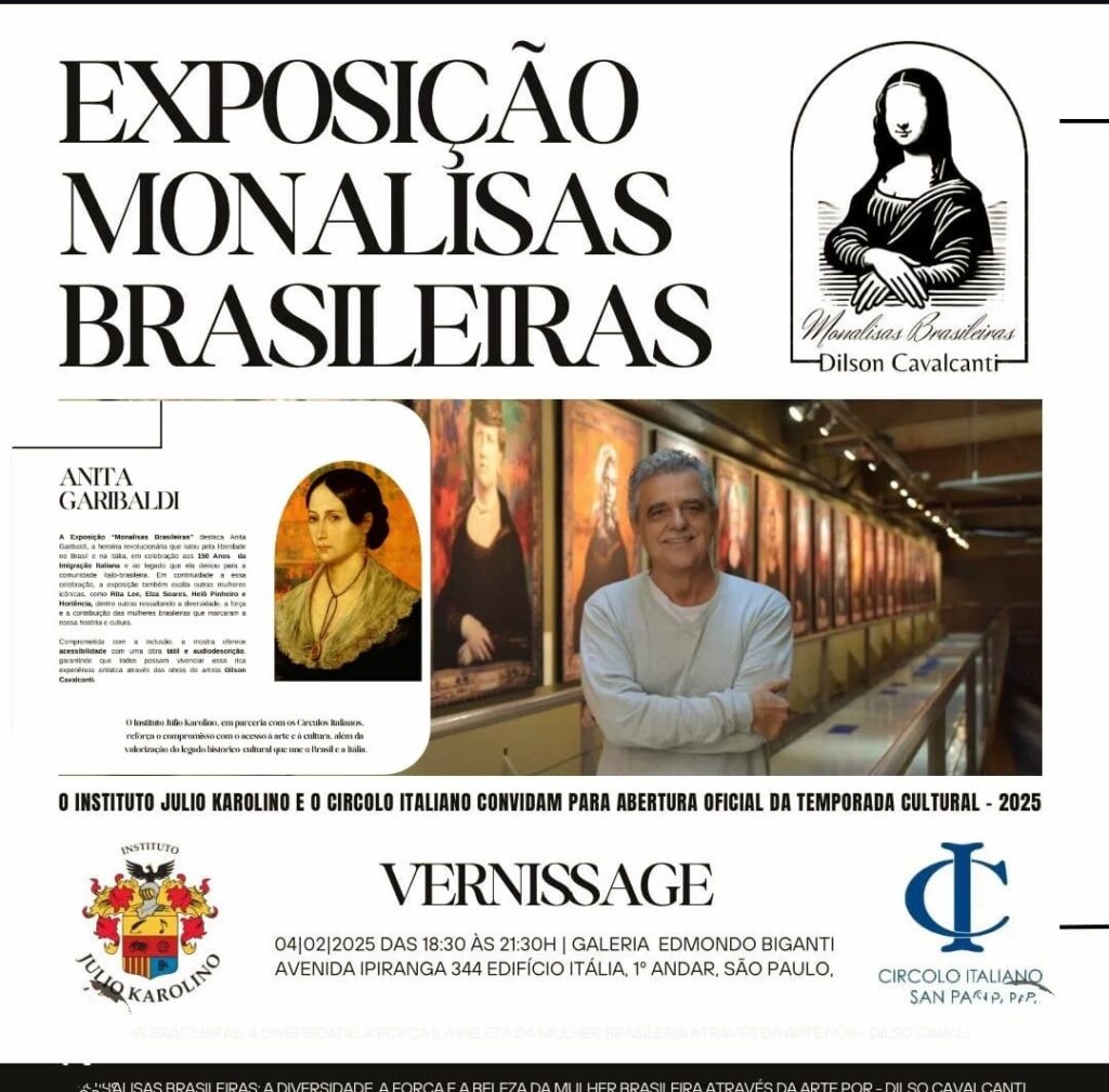 O Instituto Julio Karolino e o
Circolo Italiano Convidam 
Para a Exposição 
“Monalisas Brasileiras”, que homenageia a força e a contribuição de mulheres brasileiras, com destaque para Anita Garibaldi conhecida como a 
